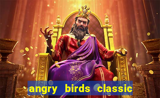 angry birds classic 1.0 apk